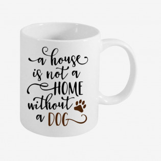 Originální HRNÍČEK - a house is not a home without a dog